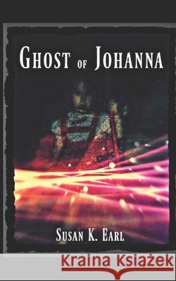 Ghost of Johanna: apparition, spirit, angel... Fantasma de Johanna Jennifer Nehr Susan K. Earl 9781694674678 Independently Published - książka