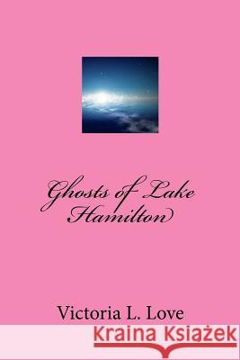 Ghost of Lake Hamilton Victoria L. Love 9781481090261 Createspace - książka