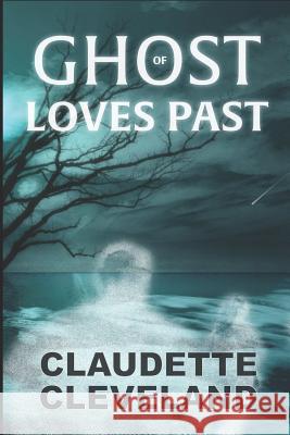 Ghost of Loves Past Claudette Cleveland 9781521798577 Independently Published - książka