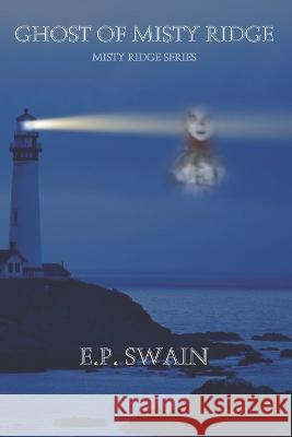 Ghost of Misty Ridge E P Swain   9798851366239 Independently Published - książka