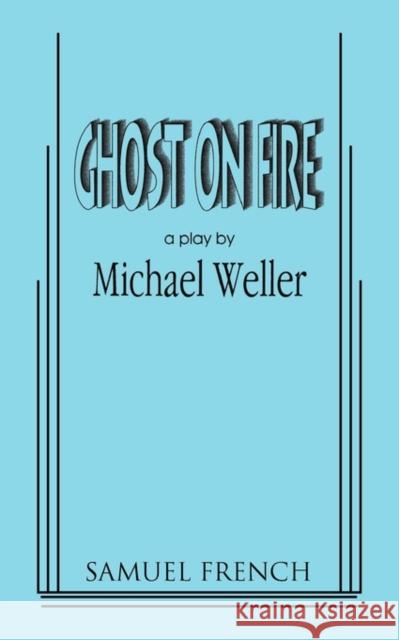 Ghost on Fire Michael Weller 9780573696251 Samuel French Trade - książka