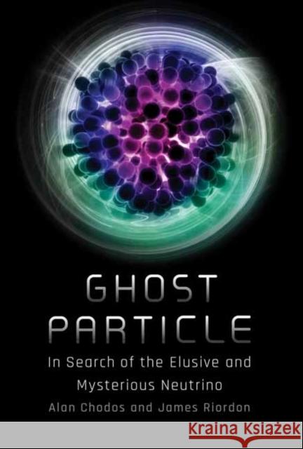 Ghost Particle: In Search of the Elusive and Mysterious Neutrino James Riordon 9780262047876 MIT Press Ltd - książka