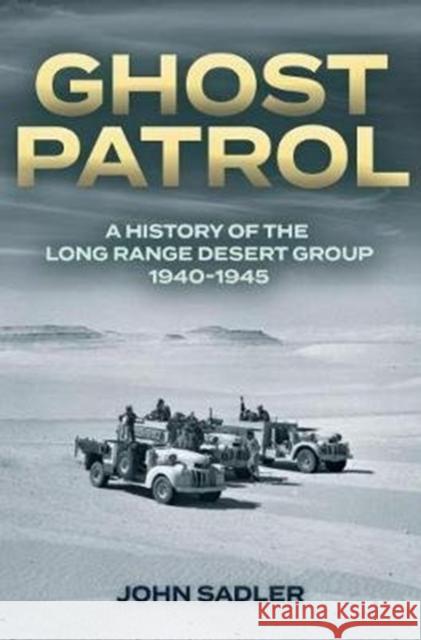 Ghost Patrol: A History of the Long Range Desert Group 1940–1945 John Sadler 9781612008424 Casemate Publishers - książka