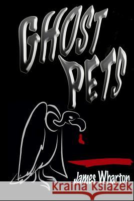 Ghost Pets James Wharton 9781480225701 Createspace - książka