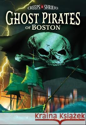 Ghost Pirates of Boston Beth Landis Hester 9781467197472 Arcadia Children's Books - książka