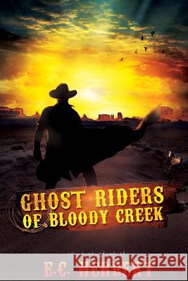 Ghost Riders of Bloody Creek E. C. Herbert 9781517759384 Createspace - książka