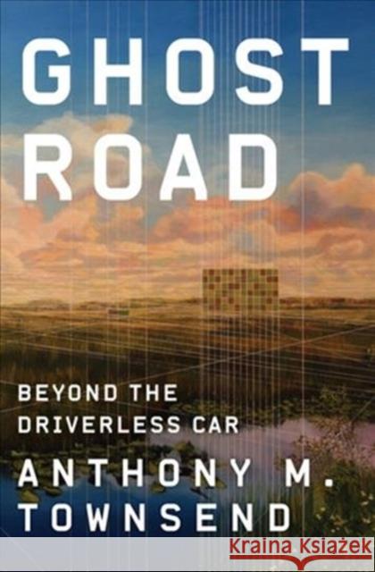 Ghost Road: Beyond the Driverless Car Anthony M. Townsend 9781324001522 W. W. Norton & Company - książka