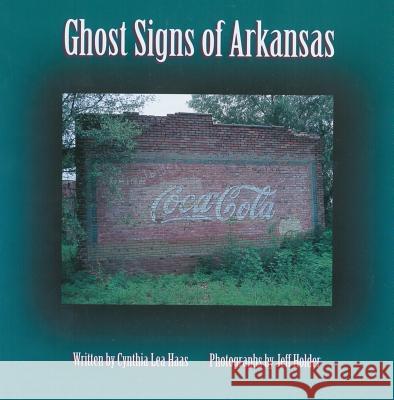 Ghost Signs of Arkansas Haas, Cynthia 9781557284808 University of Arkansas Press - książka