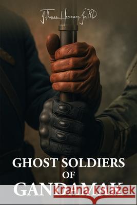 Ghost Soldiers of Gandamak J. Thomas, Jr. Hennessey 9781970528022 J Thomas Hennessey, Jr. PhD - książka
