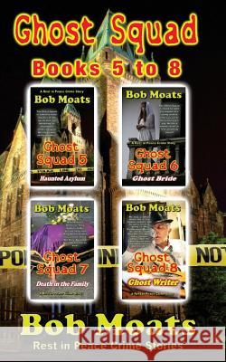 Ghost Squad Books 5-8 Bob Moats 9781539676126 Createspace Independent Publishing Platform - książka