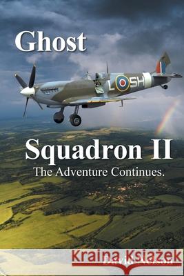 Ghost Squadron Ii: The Adventure Continues. David Nelson 9781664187238 Xlibris Us - książka
