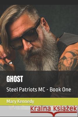 Ghost: Steel Patriots MC - Book One Mary Kennedy 9781716715136 Lulu Press - książka