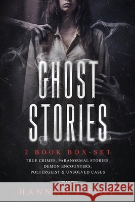 Ghost Stories: 2 book box-set: True crimes, Paranormal stories, Demon encounters, poltergeist & unsolved cases. Hannah J. Tidy 9781950921188 Citrus Fields Books - książka