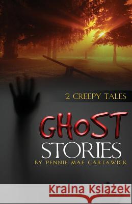 Ghost Stories: 2 Creepy Tales Pennie Mae Cartawick Pennie Mae Cartawick 9781500952501 Createspace - książka