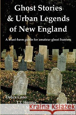 Ghost Stories & Urban Legends of New England Debra Cano T. J. Heroux Marie Terrien 9781598249767 E-Booktime, LLC - książka