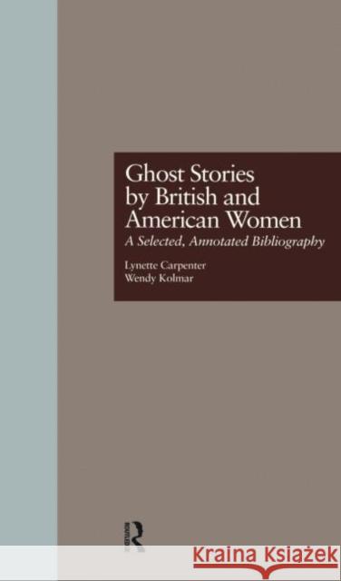 Ghost Stories by British and American Women: A Selected, Annotated Bibliography Carpenter, Lynette 9780824055400 Garland Publishing - książka