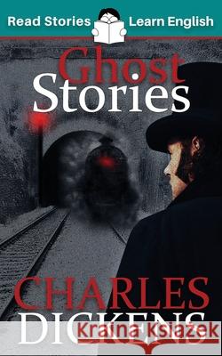 Ghost Stories: CEFR level B1 (ELT Graded Reader) Charles Dickens 9781914600012 Read Stories - Learn English - książka