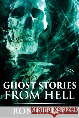 Ghost Stories from Hell: Supernatural Horror with Scary Ghosts & Haunted Houses Scare Street Ron Ripley 9781070983851 Independently Published - książka