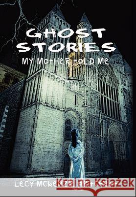 Ghost Stories: My Mother Told Me Pritchett, Lecy McKenzie 9781410722041 Authorhouse - książka