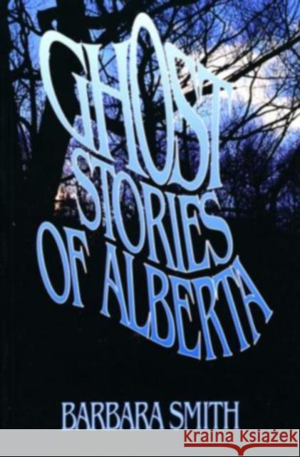 Ghost Stories of Alberta Barbara Smith 9780888821522 Hounslow Press - książka