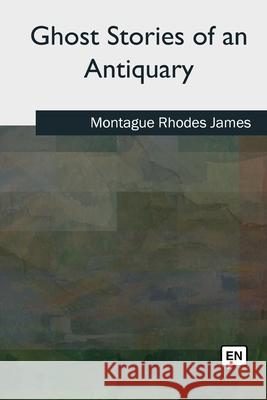 Ghost Stories of an Antiquary Montague Rhodes James 9781727511383 Createspace Independent Publishing Platform - książka