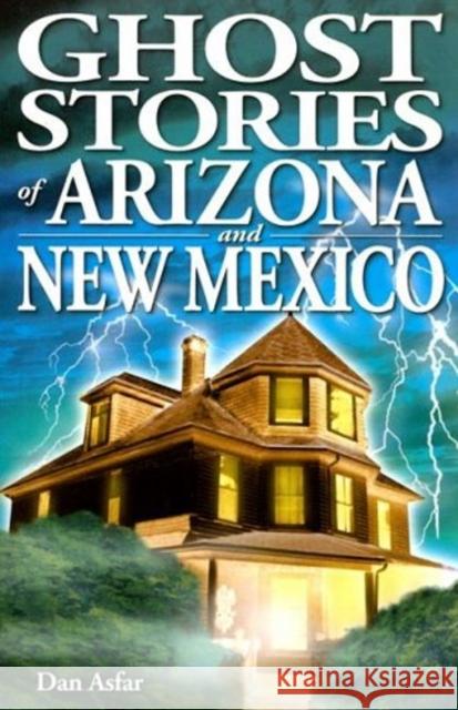 Ghost Stories of Arizona and New Mexico Dan Asfar 9789768200150 Lone Pine Publishing - książka