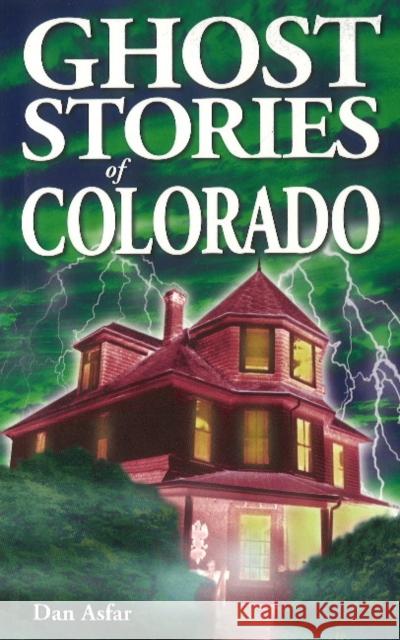 Ghost Stories of Colorado Dan Asfar 9789768200204 Ghost House Books - książka