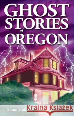 Ghost Stories of Oregon Susan Smitten 9781894877138 Ghost House Books - książka