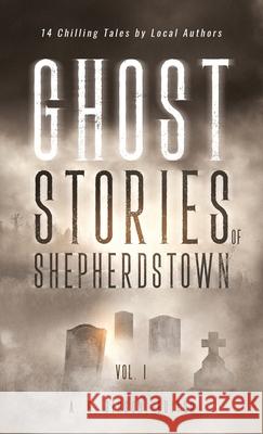 Ghost Stories of Shepherdstown, Vol. 1 Alan Gibson 9781087908212 Indy Pub - książka