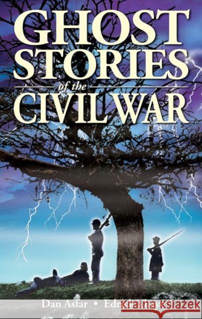 Ghost Stories of the Civil War Dan Asfar Edrick Thay Shelagh Kubish 9781990539046 Ghost House Books - książka