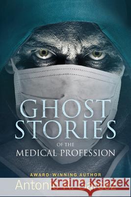 Ghost Stories of the Medical Profession Antonio R. Garcez 9780989898546 Red Rabbit Press - książka