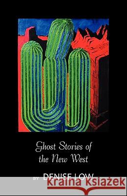 Ghost Stories of the New West: From Einstein's Brain to Geronimo's Boots Denise Low 9780981733494 Woodley Press - książka