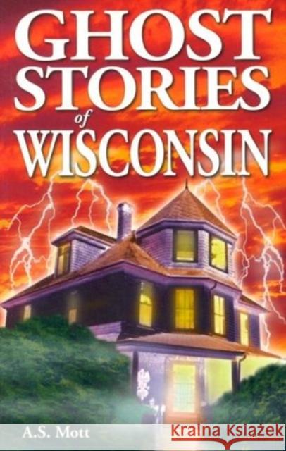 Ghost Stories of Wisconsin A. S. Mott 9789768200211 Folklore Publishing - książka