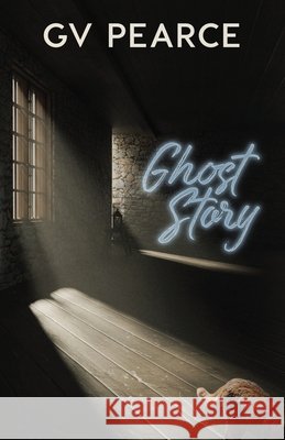 Ghost Story G. V. Pearce 9780648741411 Improbable Press - książka