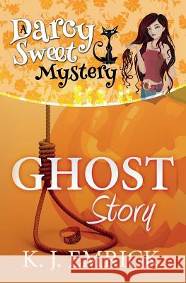 Ghost Story: A Darcy Sweet Cozy Mystery K. J. Emrick 9781507643297 Createspace - książka