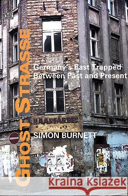 Ghost Strasse: Germany's East Trapped Between Past and Present Simon Burnett 9781551642901 Black Rose Books - książka