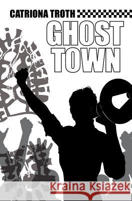 Ghost Town Catriona Troth   9780957618046 Piebald Publishing - książka