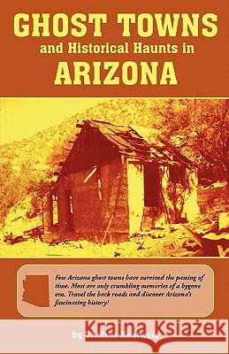 Ghost Towns & Historical Haunts In Arizona Thelma Heatwole 9780914846109 American Traveler Press - książka