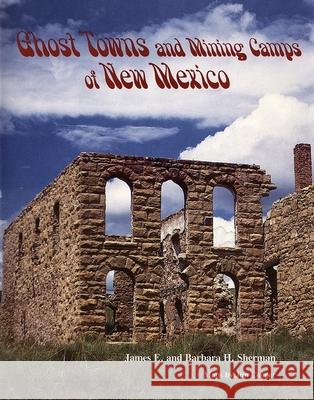 Ghost Towns and Mining Camps of New Mexico James Sherman Barbara H. Sherman Jim Cooper 9780806111063 University of Oklahoma Press - książka