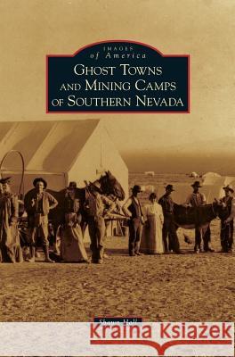 Ghost Towns and Mining Camps of Southern Nevada Shawn Hall 9781531646028 Arcadia Publishing Library Editions - książka