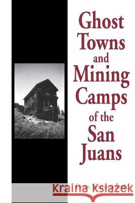 Ghost Towns and Mining Camps of the San Juans Dave Southworth 9781890778019 Wild Horse Publishing - książka