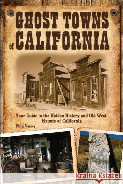 Ghost Towns of California: Your Guide to the Hidden History and Old West Haunts of California Varney, Philip 9780760340820 Voyageur Press (MN) - książka