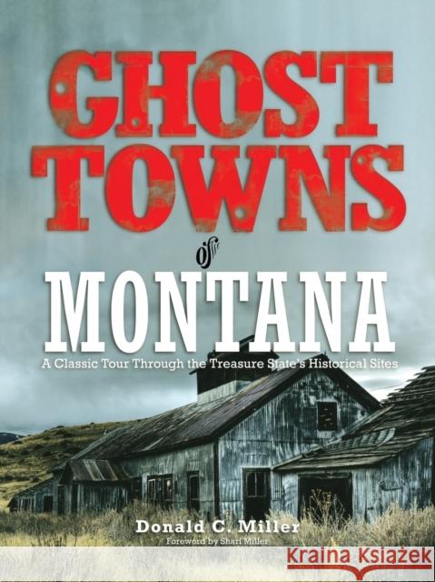 Ghost Towns of Montana: A Classic Tour Through the Treasure State's Historical Sites Shari Miller 9780762745173 Two Dot Books - książka