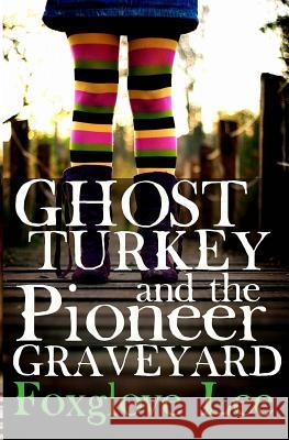 Ghost Turkey and the Pioneer Graveyard (Canadian English) Foxglove Lee 9781534936843 Createspace Independent Publishing Platform - książka