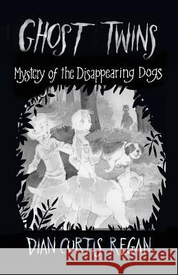 Ghost Twins: Mystery of the Disappearing Dogs Dian Curtis Regan 9781944377199 Curtis Brown Unlimited - książka