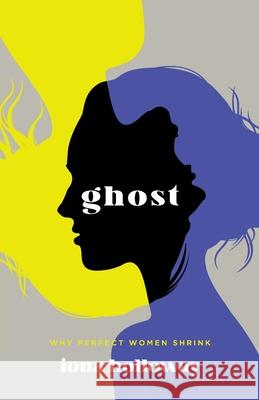 Ghost: Why Perfect Women Shrink Iona Holloway 9781544517186 Lioncrest Publishing - książka