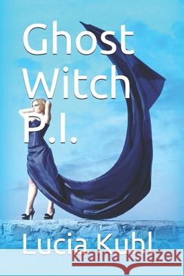 Ghost Witch P.I. Lucia Kuhl 9781976722813 Independently Published - książka