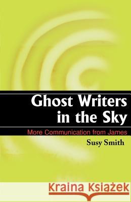 Ghost Writers in the Sky: More Communication from James Smith, Susy 9781583487440 iUniverse - książka