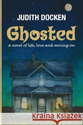 Ghosted: A Novel of Life, Love, and Moving On Docken, Judith 9781942856092 Literary Wanderlust - książka