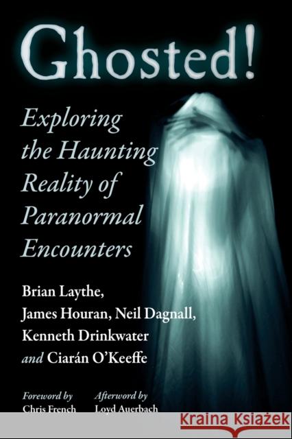 Ghosted!: Exploring the Haunting Reality of Paranormal Encounters Brian Laythe James Houran Neil Dagnall 9781476685779 McFarland & Company - książka
